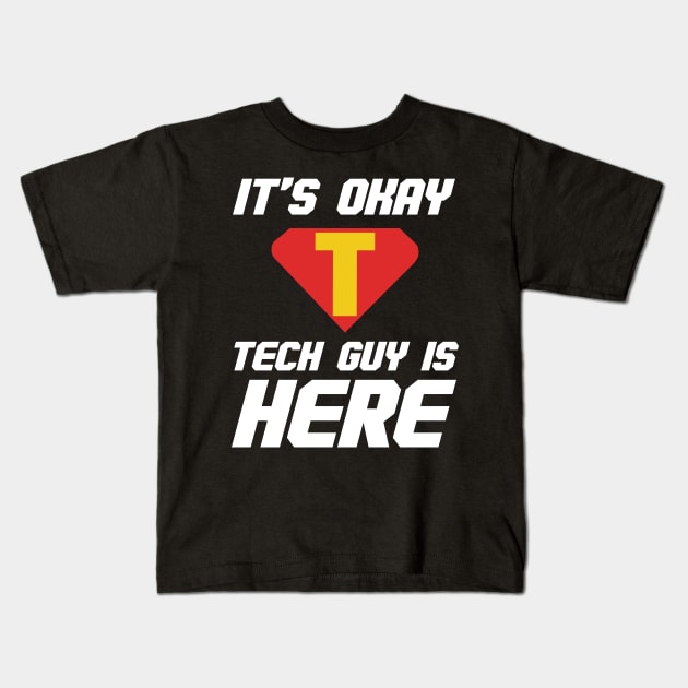 It’s Okay Tech Guy Is Here Kids T-Shirt by YouareweirdIlikeyou